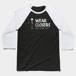 Weak Closers have skinny kids Baseball T-Shirt